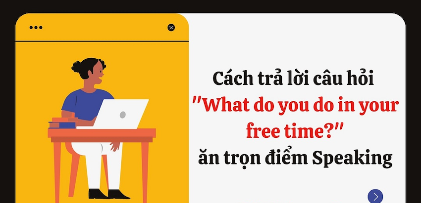 Trả Lời Câu Hỏi "What Do You Often Do in Your Free Time?"sao cho ấn tượng 